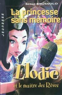 Elodie et le maître des rêves. La princesse sans mémoire