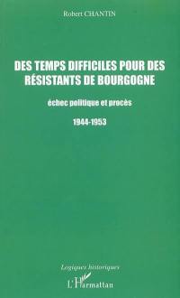 Des temps difficiles pour des résistants de Bourgogne : échec politique et procès, 1944-1953