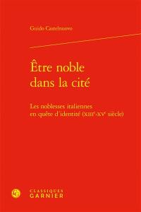 Etre noble dans la cité : les noblesses italiennes en quête d'identité (XIIIe-XVe siècle)