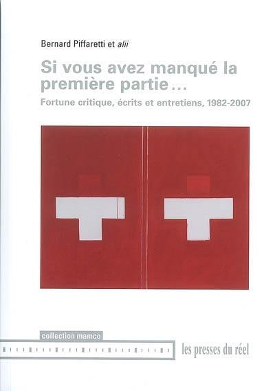 Si vous avez manqué la première partie... : fortune critique, écrits et entretiens, 1982-2007