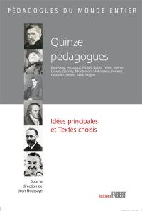 Quinze pédagogues : idées principales et textes choisis : Jean-Jacques Rousseau, Heinrich Pestalozzi, Friedrich Fröbel, Paul Robin, Francisco Ferrer, Rudolf Steiner, John Dewey, Ovide Decroly, Maria Montessori, anton Makarenko, Adolphe Ferrière, Roger Cousinet, Célestin Freinet, Alexander S. Neill, Carl Rogers