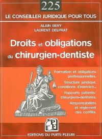 Droits et obligations du chirurgien-dentiste : formation et obligations professionnelles, structure juridique, conditions d'exercice, rapports patients-chirurgiens dentistes, responsabilités et réglement des conflits