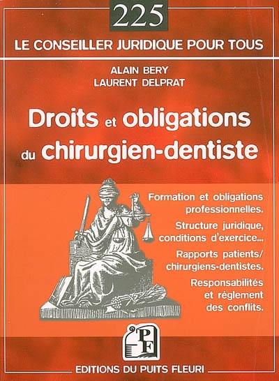 Droits et obligations du chirurgien-dentiste : formation et obligations professionnelles, structure juridique, conditions d'exercice, rapports patients-chirurgiens dentistes, responsabilités et réglement des conflits