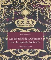 Les ébénistes de la Couronne sous le règne de Louis XIV