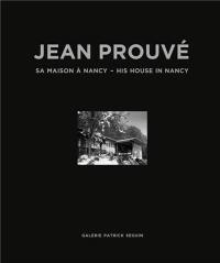 Jean Prouvé. Vol. 15. Sa maison à Nancy. His house in Nancy