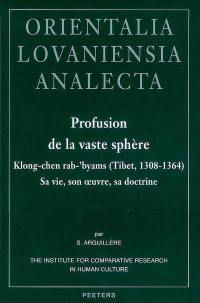 Profusion de la vaste sphère : Klong-chen rab-'byams (Tibet, 1308-1364) : sa vie, son oeuvre, sa doctrine