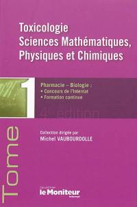 Pharmacie-biologie : concours de l'internat, formation continue. Vol. 1. Toxicologie, sciences mathématiques, physiques et chimiques