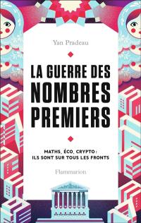 La guerre des nombres premiers : maths, éco, crypto : ils sont sur tous les fronts