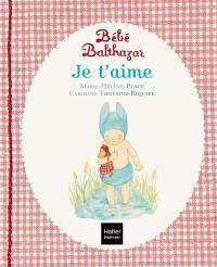 Bébé Balthazar. Je t'aime