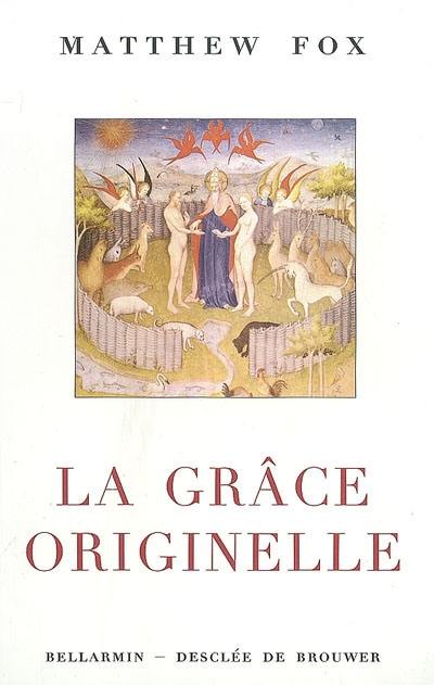 La grâce originelle : introduction à la spiritualité de la création