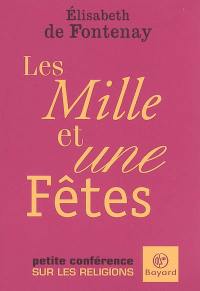 Les mille et une fêtes : pourquoi tant de religions ? : petite conférence sur les religions