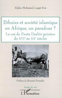 Ethnies et société islamique en Afrique, un paradoxe ? : le cas du Fuuta Dyalöö guinéen du XVIe au XXe siècle