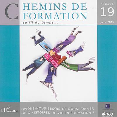 Chemins de formation, n° 19. Avons-nous besoin de nous former aux histoires de vie en formation ?