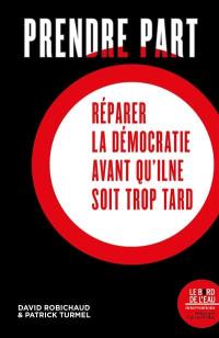 Prendre part : réparer la démocratie avant qu'il ne soit trop tard