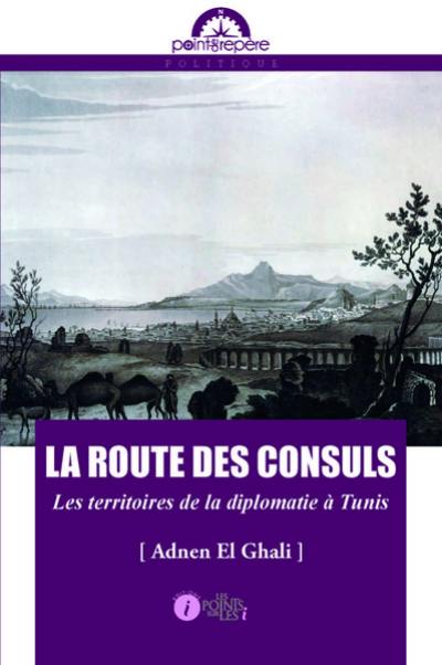 La route des consuls : les territoires de la diplomatie à Tunis