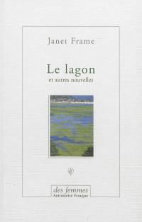 Le lagon : et autres nouvelles. Trois essais autobiographiques