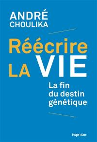 Réécrire la vie : la fin du destin génétique