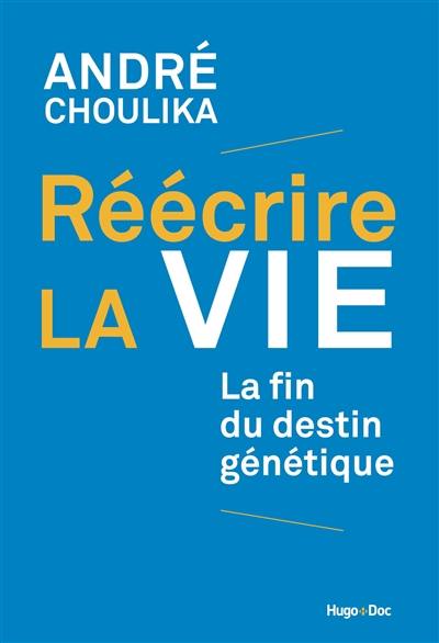 Réécrire la vie : la fin du destin génétique