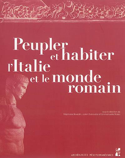 Peupler et habiter l'Italie et le monde romain : études d'histoire et d'archéologie offertes à Xavier Lafon