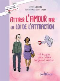 Attirer l'amour par la loi de l'attraction : 10 étapes pour vivre le grand amour