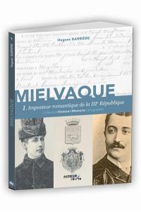 Mielvaque. Vol. 1. Imposteur romantique de la IIIe République