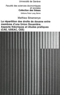 La Répartition des droits de douane entre membres d'une union douanière : Aspects théoriques et études pratiques (CAE, UDEAC, CEE)