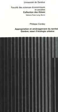 Appropriation et aménagement du territoire : Genève, essai d'écologie urbaine