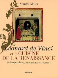 Léonard de Vinci et la cuisine de la Renaissance : scénographie, inventions et recettes