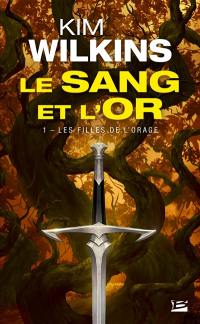 Le sang et l'or. Vol. 1. Les filles de l'orage