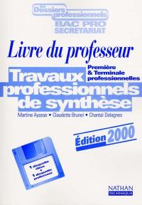 Travaux professionnels de synthèse, bac pro secrétariat : première et terminale professionnelles : livre du professeur