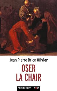 Oser la chair : méditations sur l'incarnation