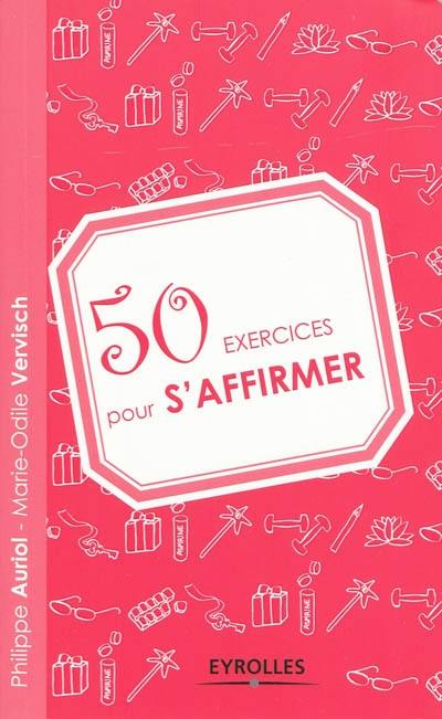 50 exercices pour s'affirmer 50 exercices pour s'affirmer