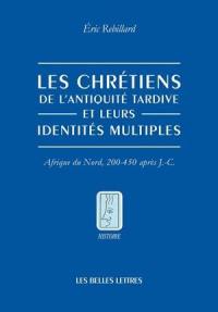 Les chrétiens de l'Antiquité tardive et leurs identités multiples : Afrique du Nord, 200-450 après J.-C.