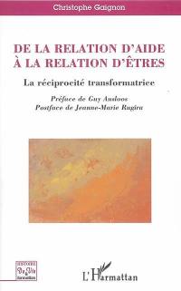 De la relation d'aide à la relation d'êtres : la réciprocité transformatrice