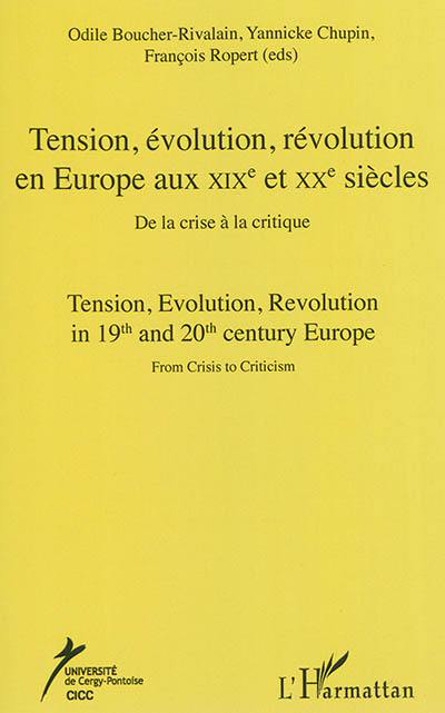 Tension, évolution, révolution en Europe aux XIXe et XXe siècles : de la crise à la critique. Tension, evolution, revolution in 19th and 20th century Europe : from crisis to criticism