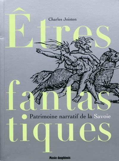 Etres fantastiques de Savoie : patrimoine narratif du département de la Savoie