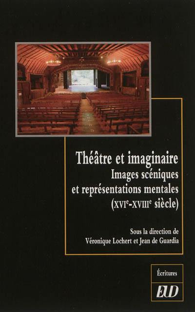 Théâtre et imaginaire : images scéniques et représentations mentales (XVIe-XVIIIe siècle)