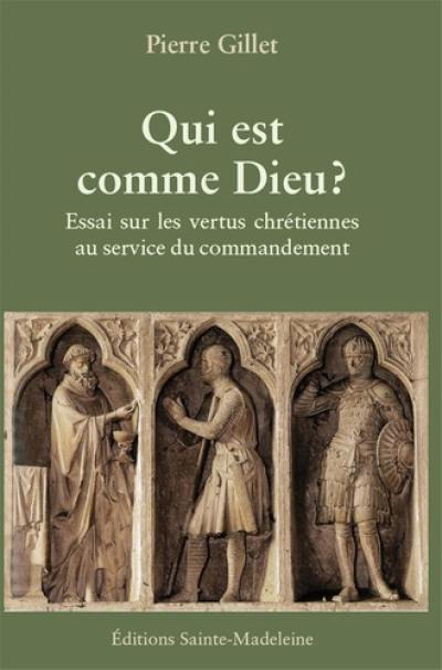 Qui est comme Dieu ? : essai sur les vertus chrétiennes au service du commandement