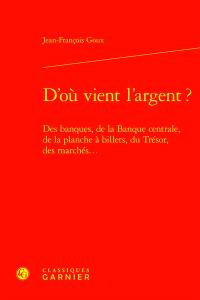 D'où vient l'argent ? : des banques, de la Banque centrale, de la planche à billets, du Trésor, des marchés...