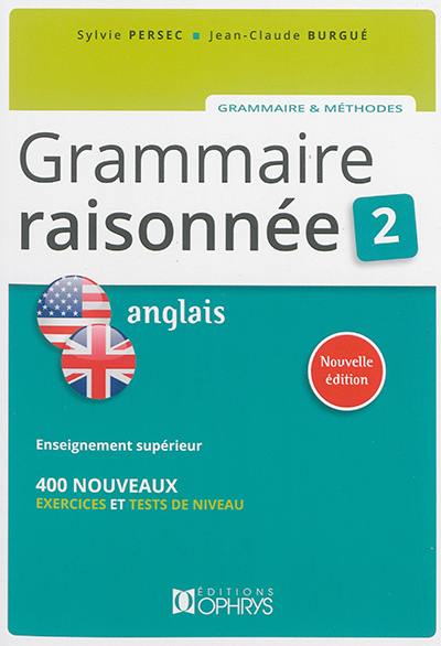 Grammaire raisonnée 2, anglais : 400 nouveaux exercices et tests de niveau