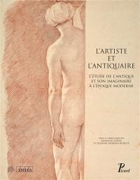 L'artiste et l'antiquaire : l'étude de l'antique et son imaginaire à l'époque moderne