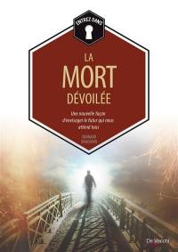 La mort dévoilée : une nouvelle façon d'envisager le futur qui nous attend tous