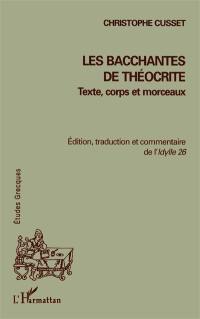 Les Bacchantes de Théocrite : texte, corps et morceaux : édition, traduction et commentaire de l'Idylle 26