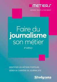 Faire du journalisme son métier : identifier les métiers porteurs, gérer sa carrière de journaliste