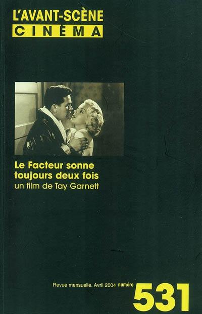 Avant-scène cinéma (L'), n° 531. Le facteur sonne toujours deux fois : un film de Tay Garnett