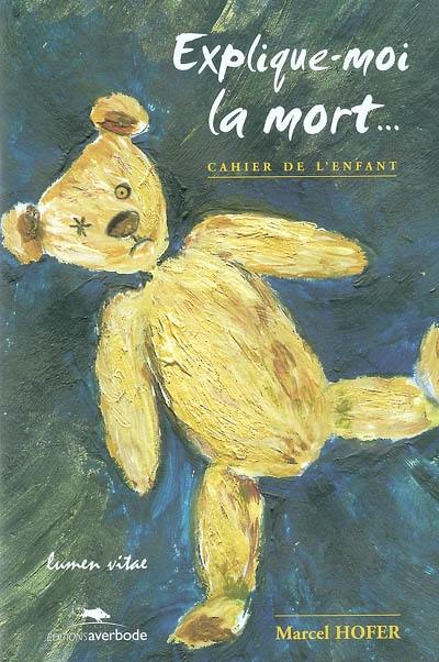 Explique-moi la mort... : cahier de l'enfant