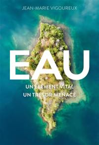 Eau : un élément vital, un trésor menacé