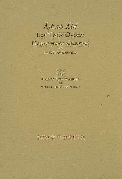 Les trois Oyono. Ajono Ala : un mvet boulou (Cameroun) de Asomo Ngono Ela