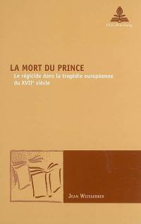 La mort du prince : le régicide dans la tragédie européenne du XVIIe siècle