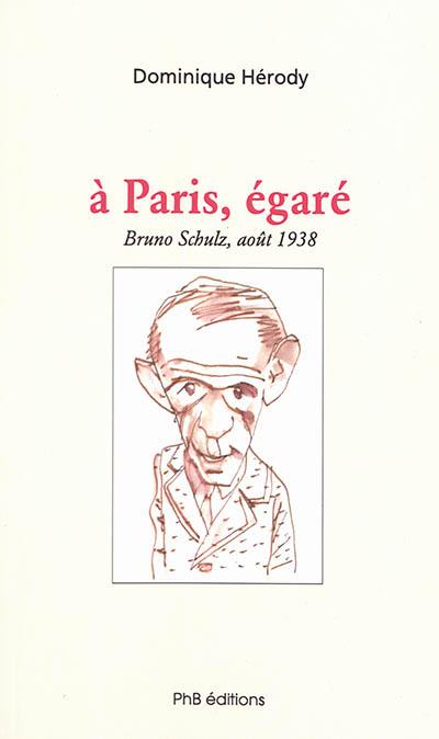 A Paris, égaré : Bruno Schulz, août 1938